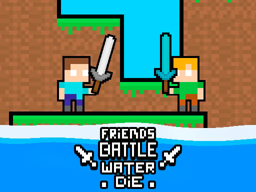 Friends Battle Water Die